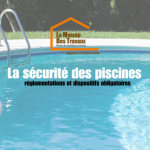 Sécurité piscine. Réglementations et dispositifs obligatoires
