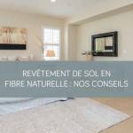 Revêtement de sol en fibre naturelle : nos conseils pour bien choisir