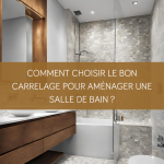 Comment choisir le bon carrelage pour aménager une salle de bain ?