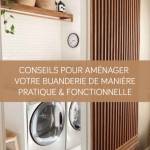 Conseils pour aménager votre buanderie de manière pratique et fonctionnelle