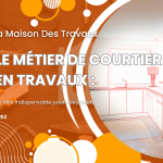 Le métier de courtier en travaux : un allié indispensable pour vos projets