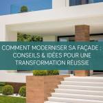 Comment moderniser sa façade : Conseils et idées pour une transformation réussie