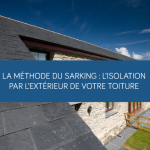 La méthode du sarking : l'isolation par l'extérieur de votre toiture
