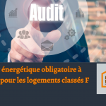 Découvrez pourquoi l’audit énergétique est désormais obligatoire à Agen pour les logements classés F et G, et comment anticiper votre rénovation.