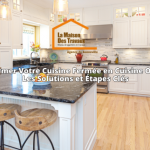 Transformer Votre Cuisine Fermée en Cuisine Ouverte : Les Solutions et Étapes Clés