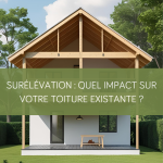 Surélévation : quel impact sur votre toiture existante ?