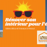 Rafraîchissez votre intérieur cet été avec La Maison Des Travaux Vesoul, accompagnement travaux par Gérald Schneider.