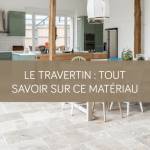 Le travertin : tout savoir sur ce matériau