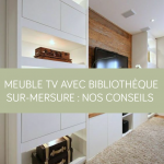 Meuble TV avec bibliothèque sur-mesure : nos conseils La Maison des Travaux Vannes Sarzeau Pénestin