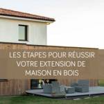 Les étapes pour réussir votre extension en bois