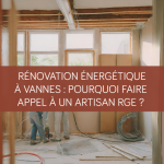 Rénovation énergétique à Vannes : pourquoi faire appel à un artisan RGE ?