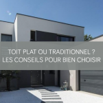 Toit plat ou traditionnel ? Les conseils pour bien choisir