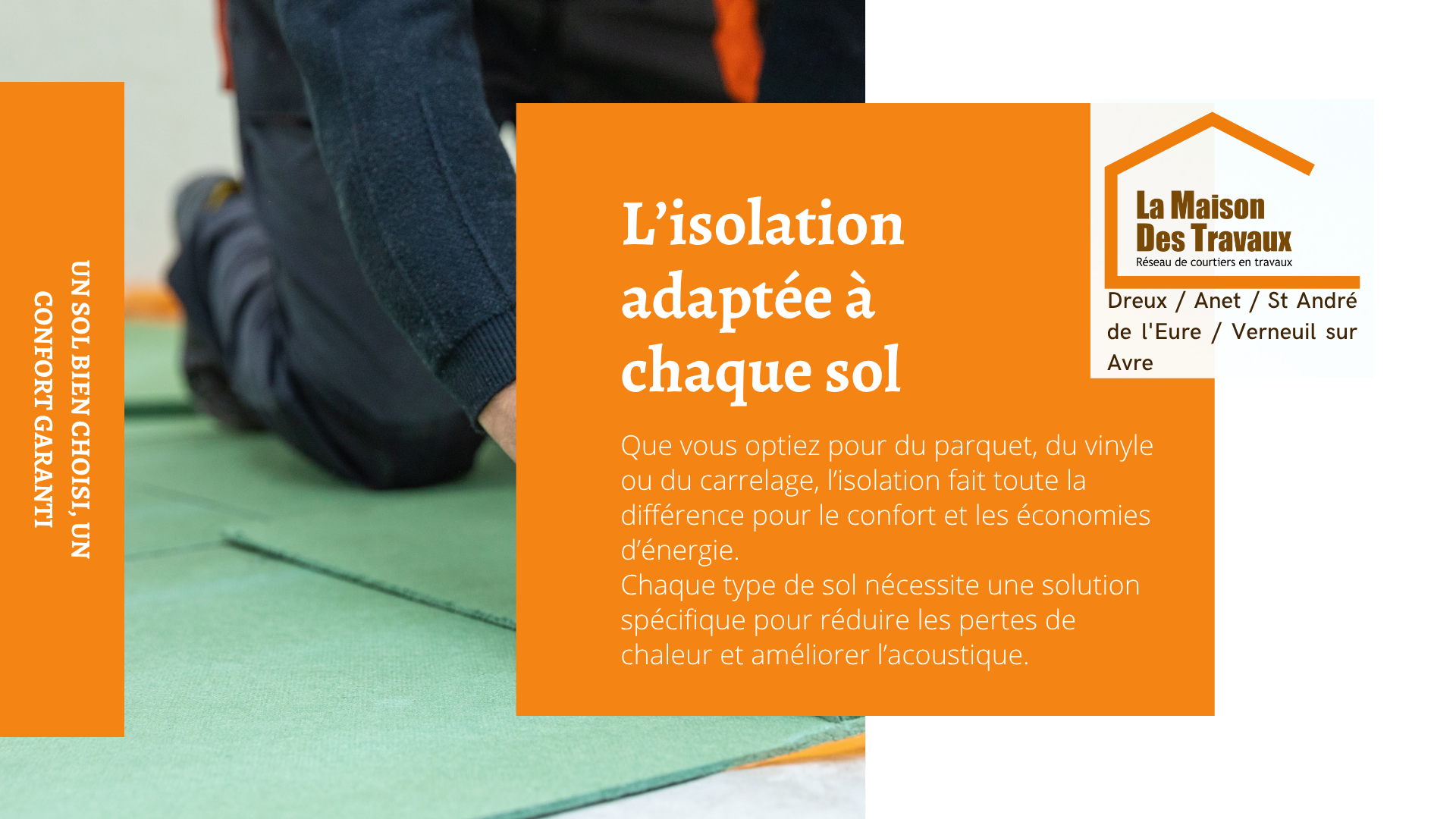 Chaque sol a sa solution d’isolation idéale pour optimiser le confort thermique et acoustique de votre intérieur.